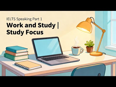 IELTS Speaking Part 1 - Work and Study | Study Focus