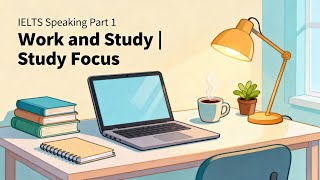 IELTS Speaking Part 1 – Work and Study | Study Focus