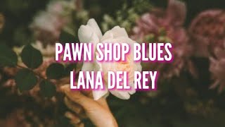 pawn shop blues - lana del rey (lizzy grant) // aesthetic lyrics