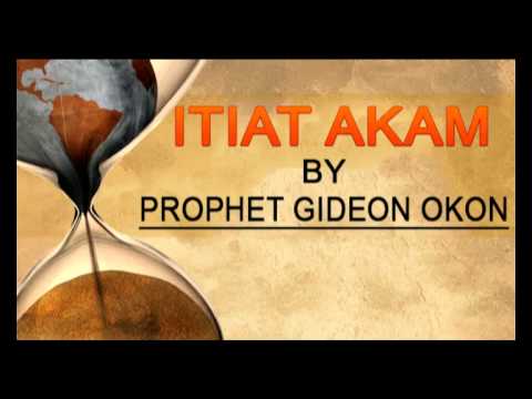 Prophet Gideon Okon - Itiat Akam - Latest  Nigerian Gospel Song