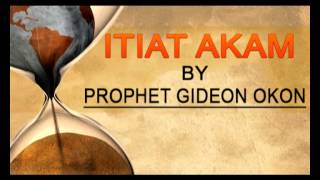 Prophet Gideon Okon - Itiat Akam - Latest 2015 Nig