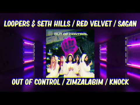 LOOPERS & Seth Hills / Red Velvet / Sagan - Out Of Control vs. ZIMZALABIM vs. Knock (Raiden Mashup)