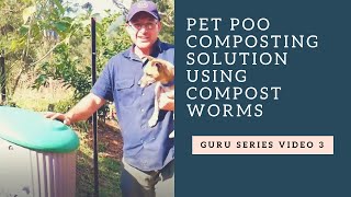 Pet Poo Worm Composting IT&#39;S EASY AS Guru Series Video 3