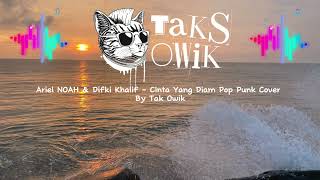 Download lagu ARIEL NOAH & DIFKI KHALIF - CINTA YANG DIAM POP PUNK COVER BY TAK OWIK mp3 Download lagu ARIEL NOAH & DIFKI KHALIF - CINTA YANG DIAM POP PUNK COVER BY TAK OWIK mp3