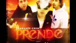 Shamanes crew - Prende [ Exclusivo 2013 ]
