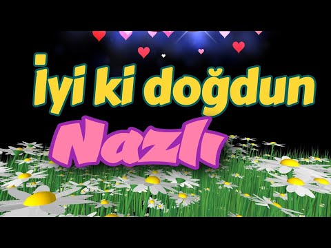 İyi ki doğdun Nazlı, iyi ki varsın, doğum günün kutlu olsun. İsme özel doğum günü şarkısı