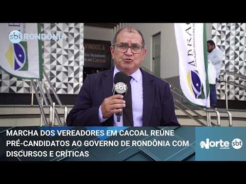 Marcha dos Vereadores em Cacoal reúne pré-candidatos ao Governo de Rondônia com discursos e críticas