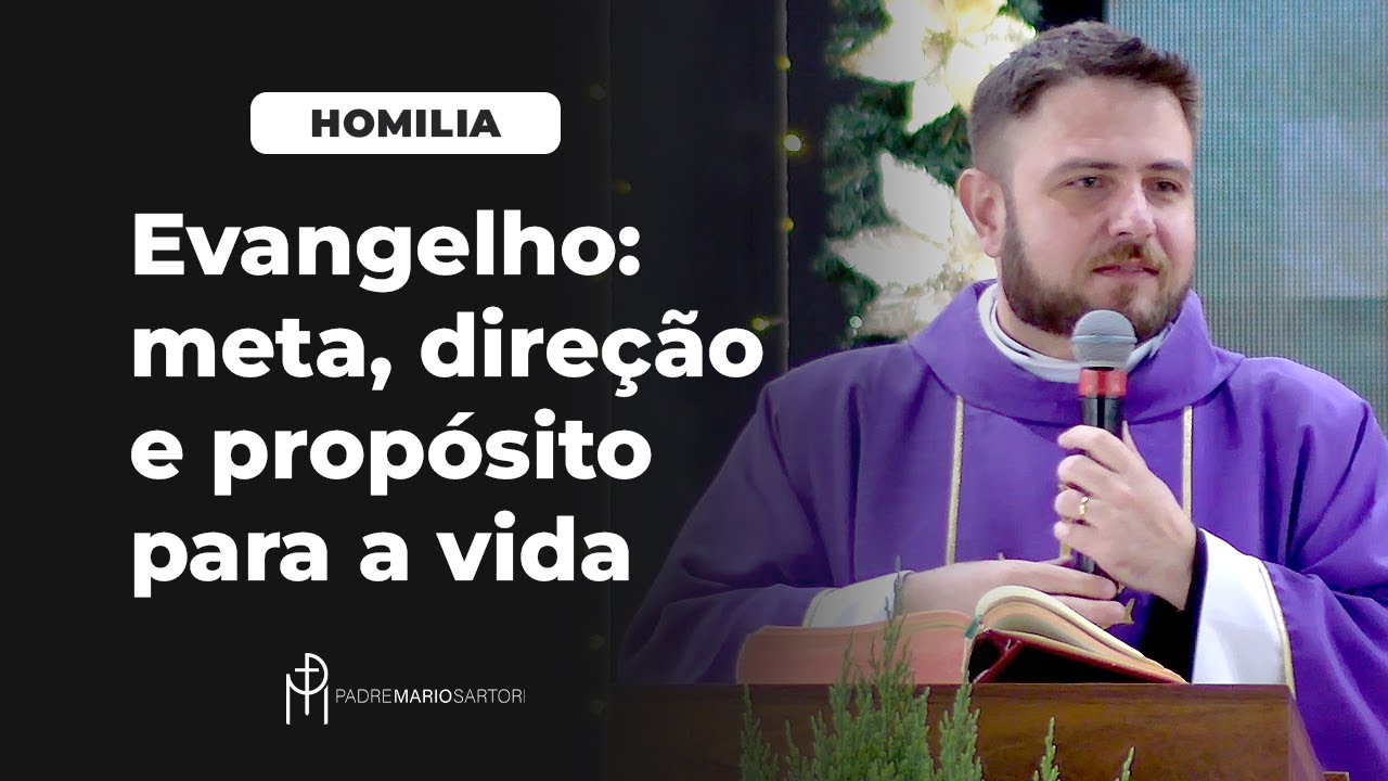 #HOMILIA Evangelho: meta, direção e propósito para a vida | Padre Mario Sartori
