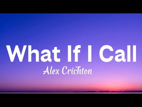Alex Crichton - What If I Call (Lyrics)