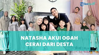 Sering Diminta Rujuk, Natasha Rizky Akui Sebenarnya Ogah Cerai dari Desta, Ternyata Ini Alasannya