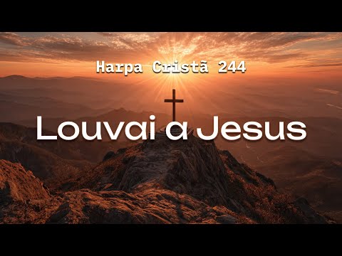 Hino 244 - Louvai a Jesus | Coral e Orquestra | Harpa Cristã