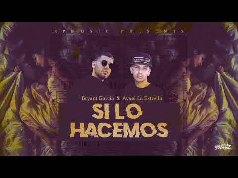 Bryant Garcia & Ayxel Real- Si Lo Hacemos