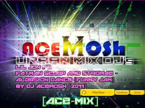 Lil jon ft. Fatman scoop and Stromae - Alors on Dance Remix By dj aCemosh [FUNKY]-{URBAN MIX DJ's}