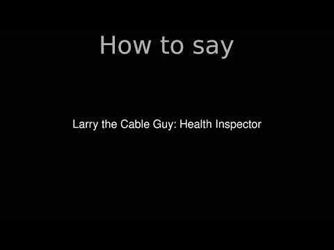 How to Pronounce correctly Larry the Cable Guy: Health Inspector (Movie)