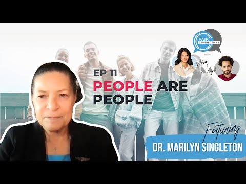 FAIR Perspectives Ep. 11 - People Are People w/ Dr. Marilyn Singleton