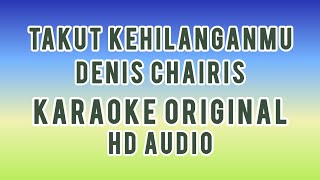 Download lagu TAKUT KEHILANGANMU DENIS CHAIRIS KARAOKE ORIGINAL mp3