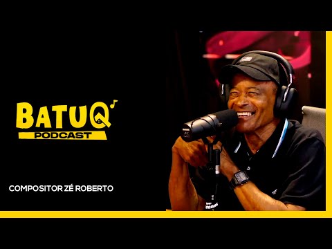 Zé Roberto no BatuQ Podcast