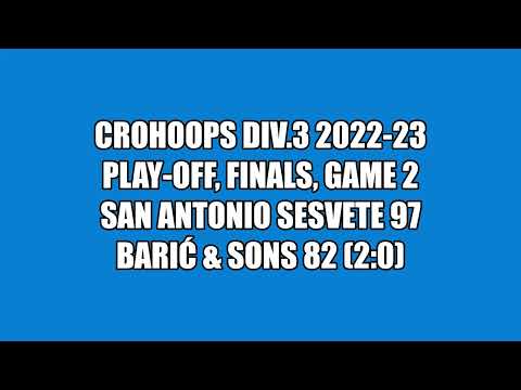CroHoops Div.3 2022-23 Play-off Finals Gm.3 - San Antonio Sesvete vs. Barić & Sons
