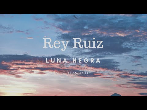Rey Ruiz  - Luna Negra (Letra)