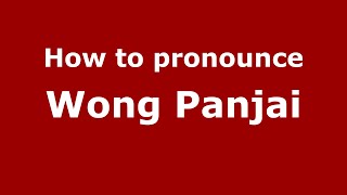 How to pronounce Wong Panjai