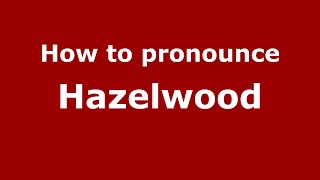 How to pronounce Hazelwood