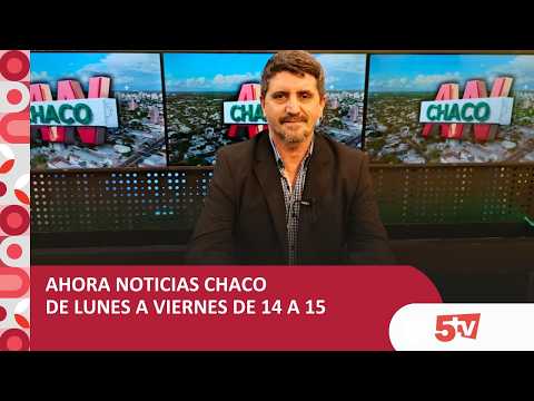 AHORA NOTICIAS CHACO 14 DE OCTUBRE