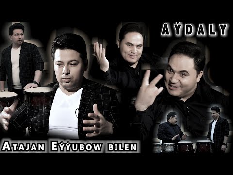Aýdaly Atajan Eýýubow bilen.