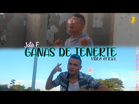Ganas De Tenerte - Jota F (Vídeo Oficial)
