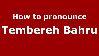 How to pronounce Tembereh Bahru