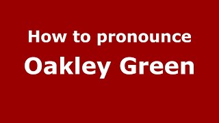 How to pronounce Oakley Green