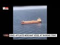 Merchant Ship With Ties To Israel Attacked By Drone In Arabian Sea