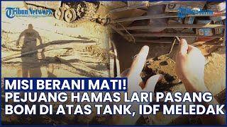 MISI BERANI MATI! Pejuang Hamas Lari Pasang Bom di Atas Tank & Sergap Tentara IDF