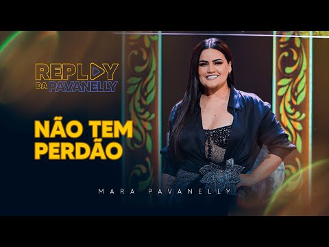 Não Tem Perdão - Replay da Pavanelly