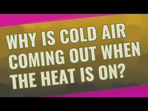 Why is cold air coming out when the heat is on?
