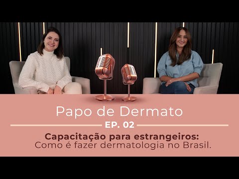 Papo de Dermato | Ep. 01: Capacitação para Estrangeiros: Como é fazer Dermatologia no Brasil