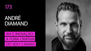 André Diamand - Ira e Inovação: A Fúria Criativa do Sexy Canvas