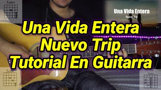 Una Vida Entera - Tutorial - Nuevo Trip - Acordes - Tutorial En Guitarra.