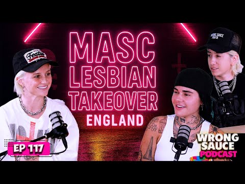 Masc Lesbian Takeover with England | Wrong Sauce | Ep 117