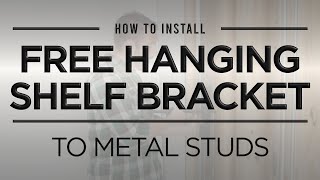 How to Install: Free Hanging Shelf Bracket to Metal Studs