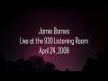 Jamie Barnes - April 24, 2008 - Live at the 930 Listening Room - Louisville Kentucky