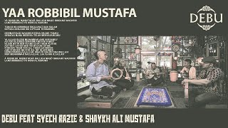 Download lagu DEBU ft Syech Razie & Shaykh Ali Mustafa - Yaa Robbibil Mustafa mp3