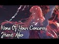 Nightcore - None Of Your Concern - (Lyrics) Nightcore - None Of Your Concern - (Lyrics)