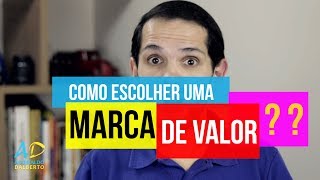ESCOLHENDO UMA MARCA DE VALOR