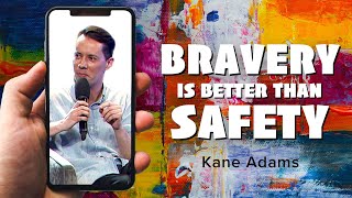 Bravery is Better than Safety | Kane Adams