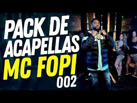 PACK DE ACAPELLAS MC FOPI 002 - EXCLUSIVAS