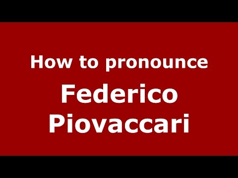 How to pronounce Federico Piovaccari (Italian/Italy)  - PronounceNames.com
