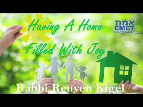Rabbi Reuven Kigel  - Having A Home Filled With Joy