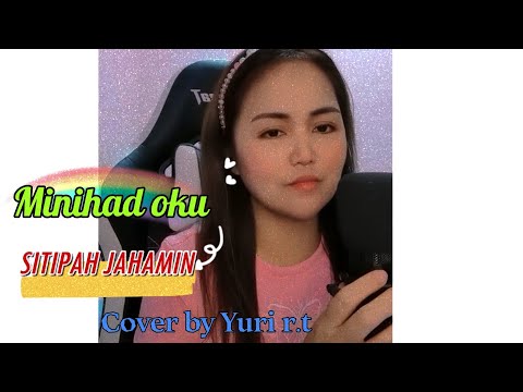 MINIHAD OKU - SITIPAH JAHAMIN Cover by Yuri R.t