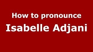 How to pronounce Isabelle Adjani