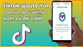 🟢tiktok ajoute Yon opsyon pou vérifye kont ou AK vidéo